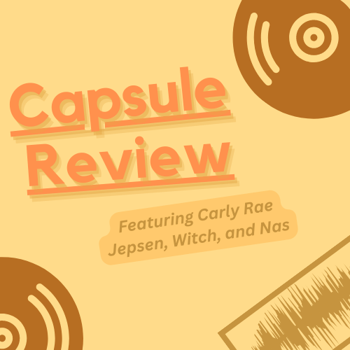 Capsule Review (August 2023 – Part 2): Carly Rae Jepsen, Witch,&nbsp;Nas…