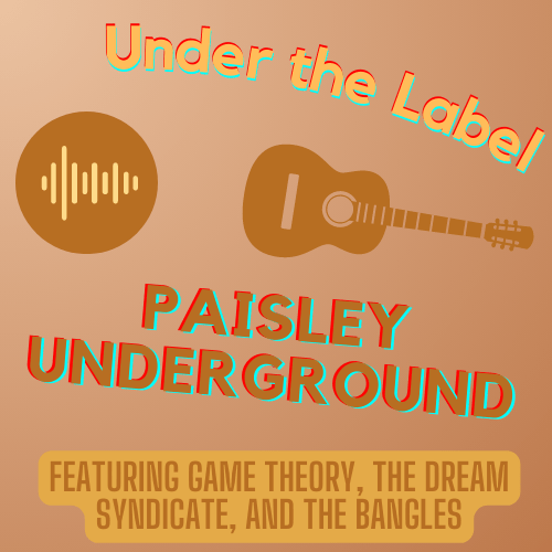 Under the Label: Paisley&nbsp;Underground