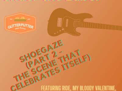 Under the Label: Shoegaze (Part 2 – The Scene that Celebrates&nbsp;Itself)