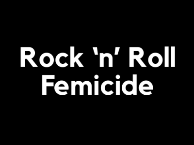 Rock ‘n’ Roll&nbsp;Femicide