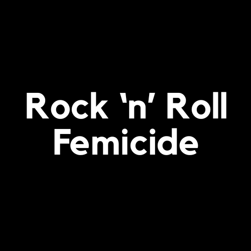 Rock 'n' Roll Femicide